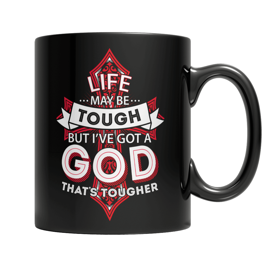 Life May Be Tough But I've Got A God That's Tougher - Black Mug
