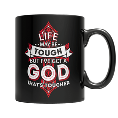 Life May Be Tough But I've Got A God That's Tougher - Black Mug